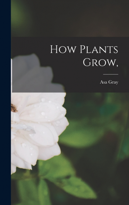 How Plants Grow,