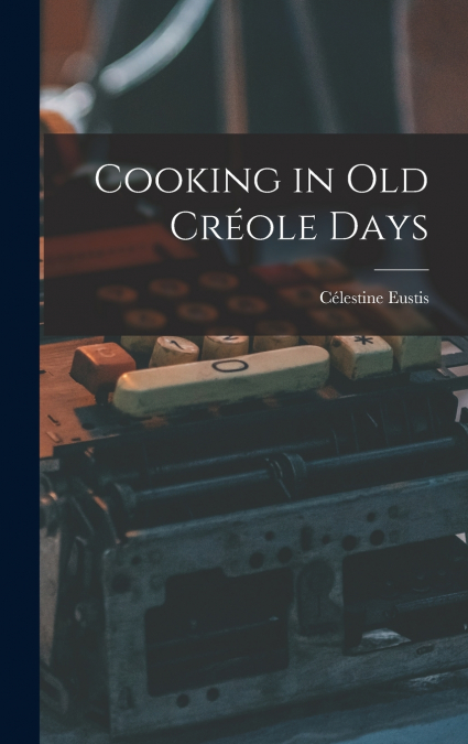 Cooking in Old Créole Days