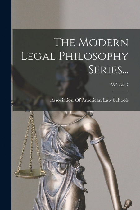 The Modern Legal Philosophy Series...; Volume 7