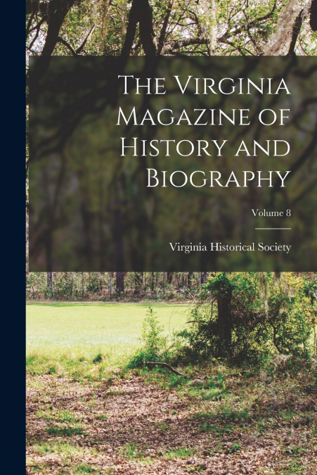 The Virginia Magazine of History and Biography; Volume 8