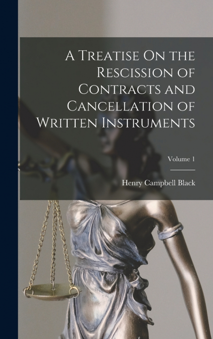 A Treatise On the Rescission of Contracts and Cancellation of Written Instruments; Volume 1