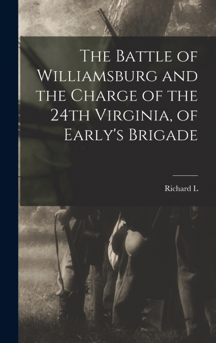 The Battle of Williamsburg and the Charge of the 24th Virginia, of Early’s Brigade