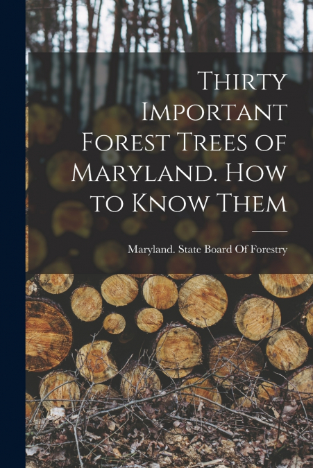 Thirty Important Forest Trees of Maryland. How to Know Them