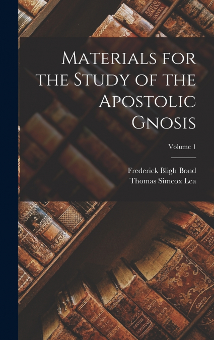 Materials for the Study of the Apostolic Gnosis; Volume 1