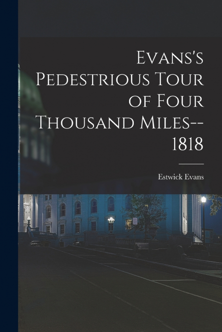 Evans’s Pedestrious Tour of Four Thousand Miles--1818