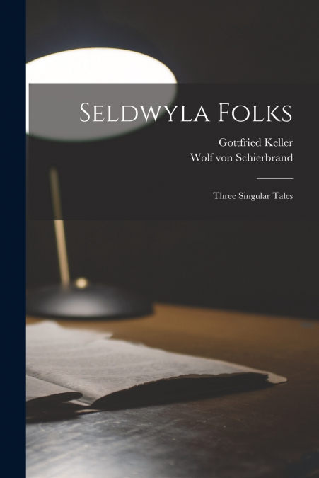 Seldwyla Folks; Three Singular Tales