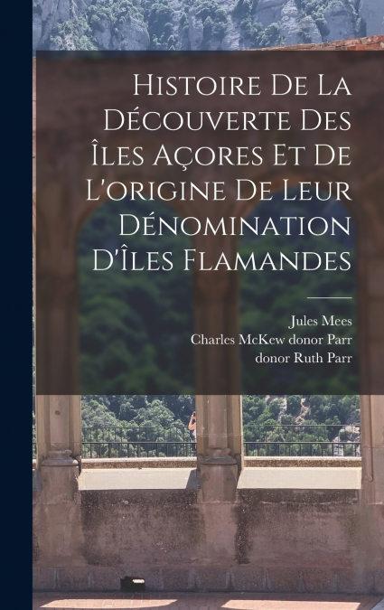 Histoire de la découverte des Îles Açores et de l’origine de leur dénomination d’Îles Flamandes