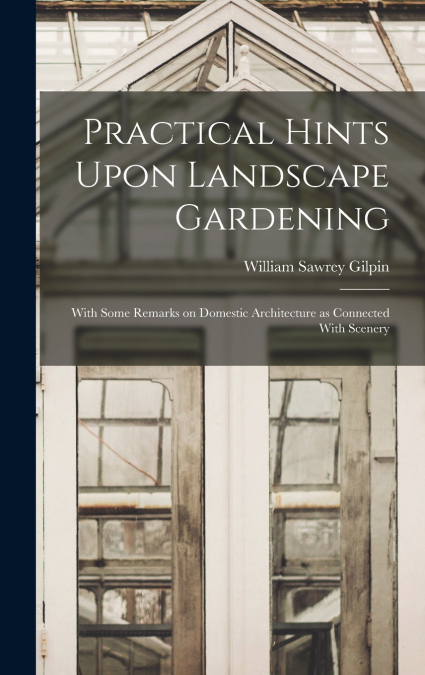 Practical Hints Upon Landscape Gardening