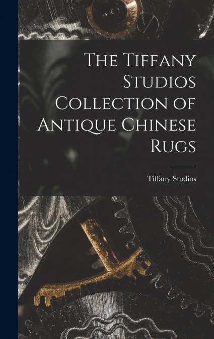 The Tiffany Studios Collection of Antique Chinese Rugs