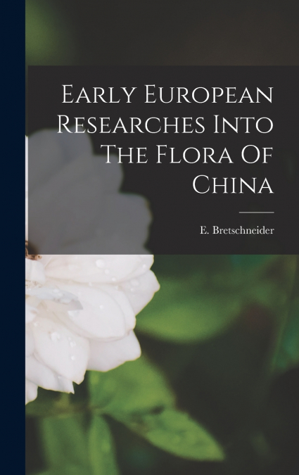 Early European Researches Into The Flora Of China