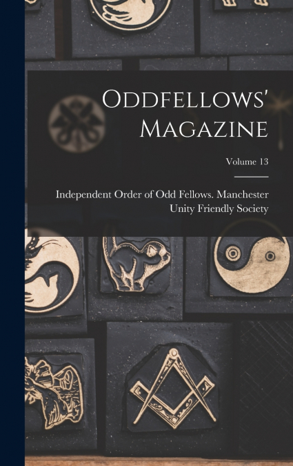 Oddfellows’ Magazine; Volume 13