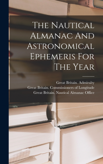 The Nautical Almanac And Astronomical Ephemeris For The Year