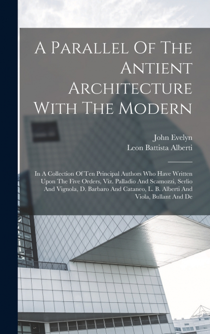 A Parallel Of The Antient Architecture With The Modern