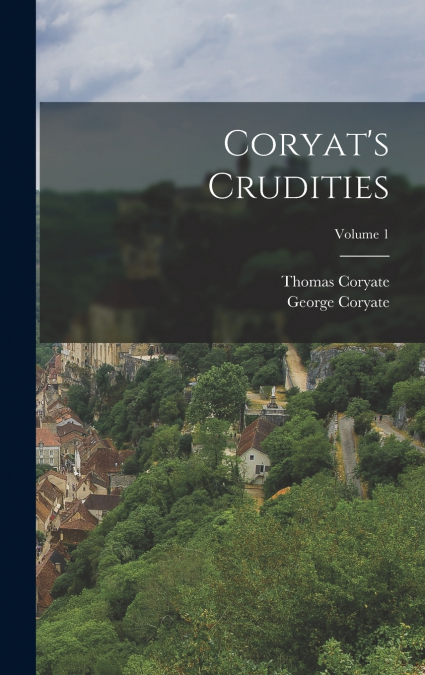 Coryat’s Crudities; Volume 1