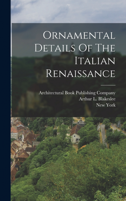 Ornamental Details Of The Italian Renaissance