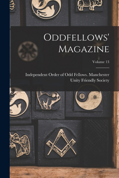 Oddfellows’ Magazine; Volume 13