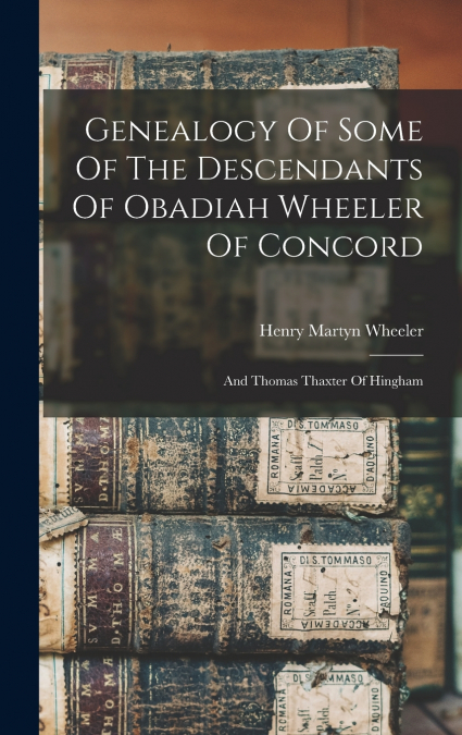 Genealogy Of Some Of The Descendants Of Obadiah Wheeler Of Concord