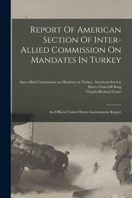 Report Of American Section Of Inter-allied Commission On Mandates In Turkey