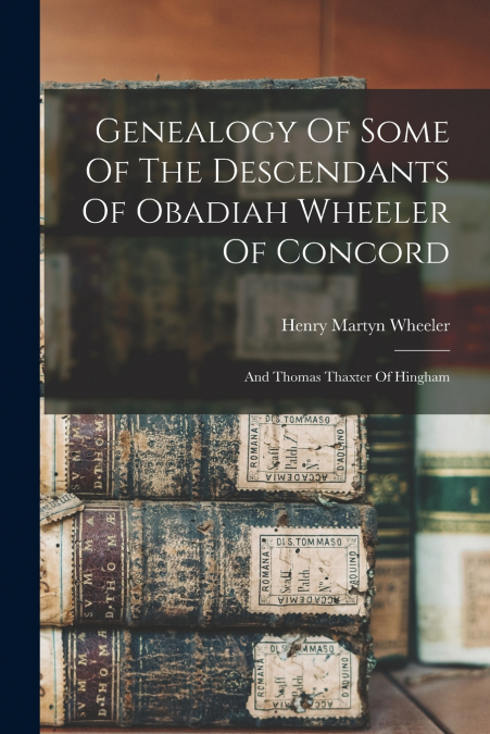 Genealogy Of Some Of The Descendants Of Obadiah Wheeler Of Concord