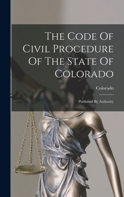 The Code Of Civil Procedure Of The State Of Colorado
