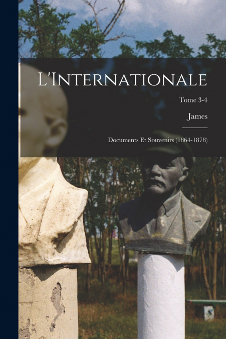 L’Internationale; documents et souvenirs (1864-1878); Tome 3-4