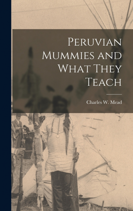 Peruvian Mummies and What They Teach