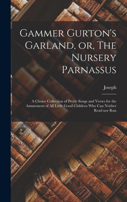 Gammer Gurton’s Garland, or, The Nursery Parnassus