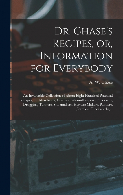 Dr. Chase’s Recipes, or, Information for Everybody