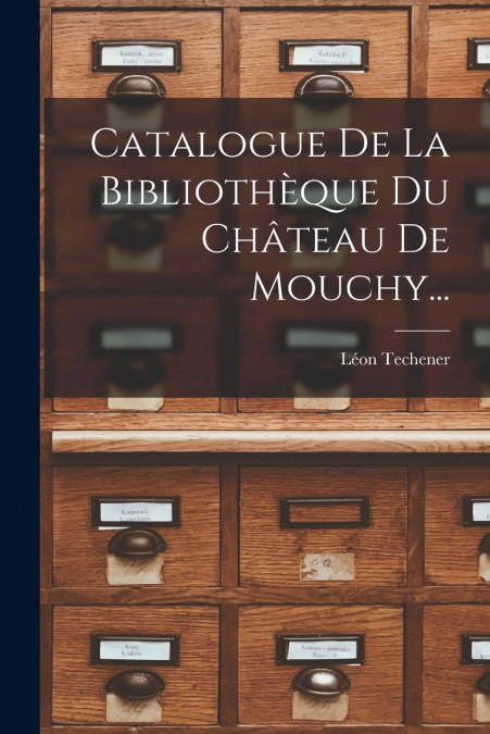 Catalogue De La Bibliothèque Du Château De Mouchy...