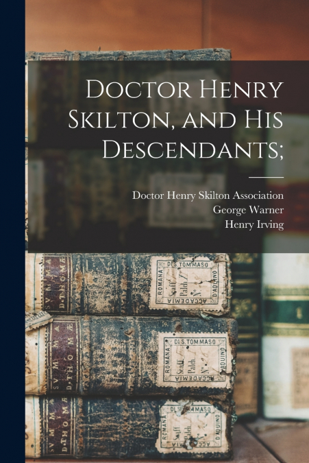 Doctor Henry Skilton, and His Descendants;