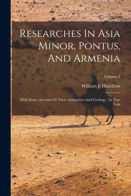 Researches In Asia Minor, Pontus, And Armenia