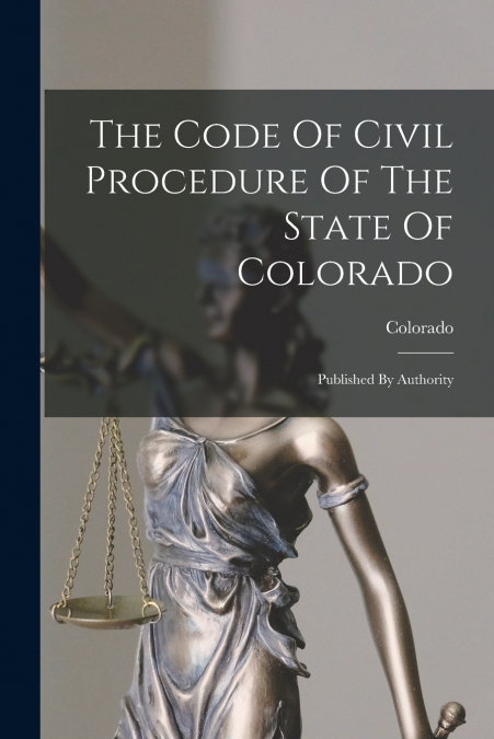 The Code Of Civil Procedure Of The State Of Colorado
