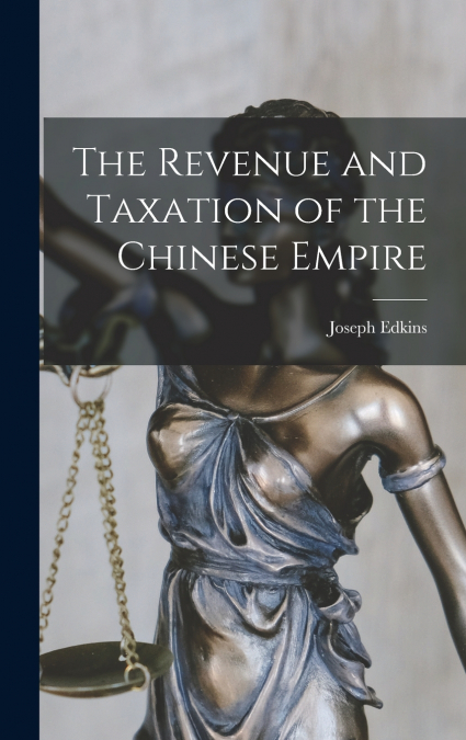 The Revenue and Taxation of the Chinese Empire