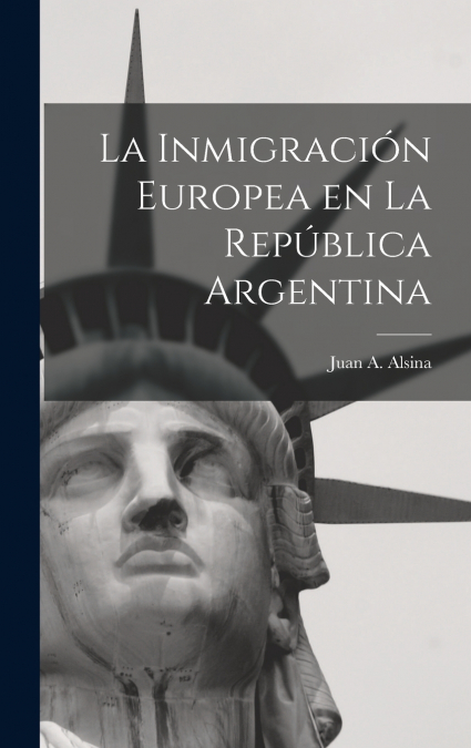 La Inmigración Europea en la República Argentina