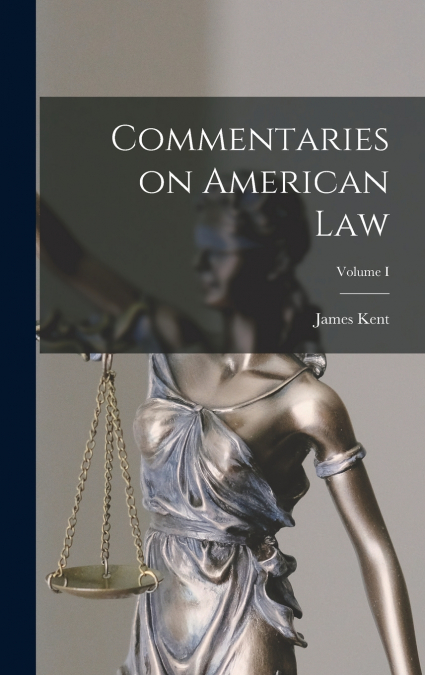 Commentaries on American Law; Volume I