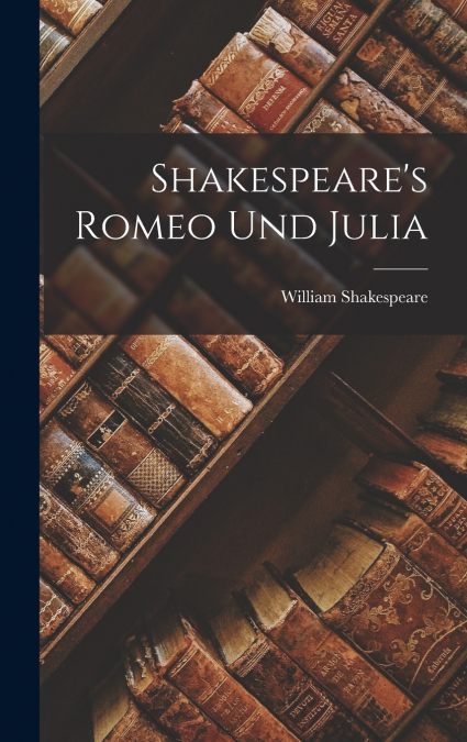 Shakespeare’s Romeo und Julia