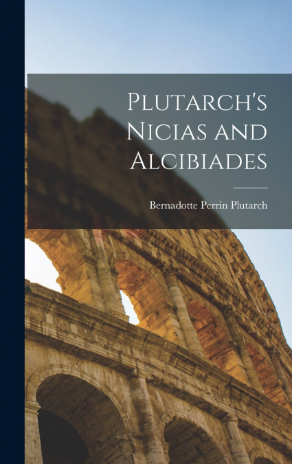 Plutarch’s Nicias and Alcibiades