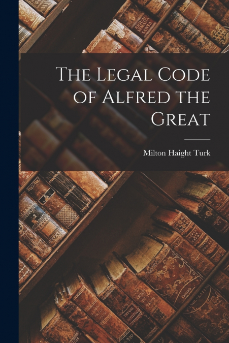 The Legal Code of Alfred the Great