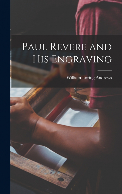 Paul Revere and his Engraving