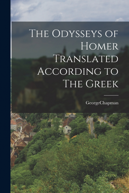 The Odysseys of Homer Translated According to The Greek