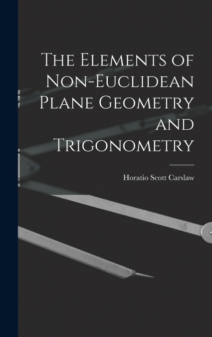 The Elements of Non-Euclidean Plane Geometry and Trigonometry
