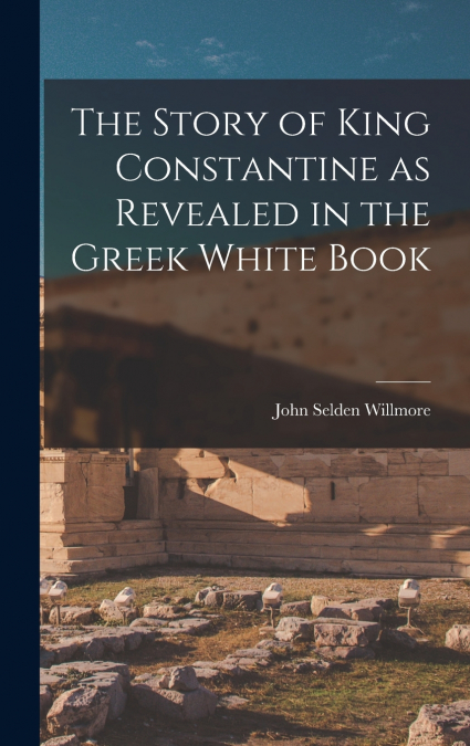 The Story of King Constantine as Revealed in the Greek White Book