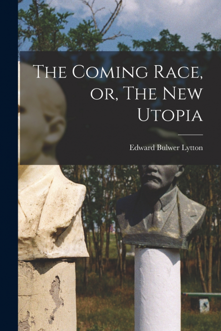 The Coming Race, or, The New Utopia