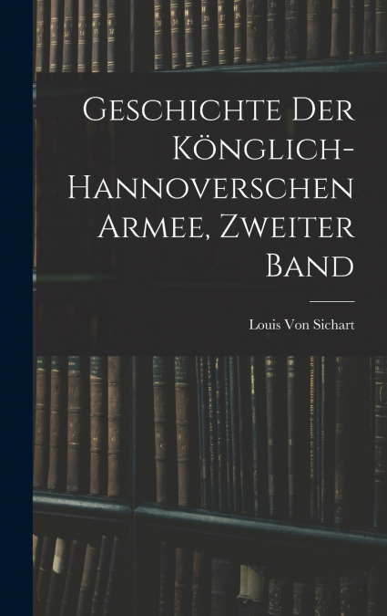 Geschichte Der Könglich-Hannoverschen Armee, Zweiter Band