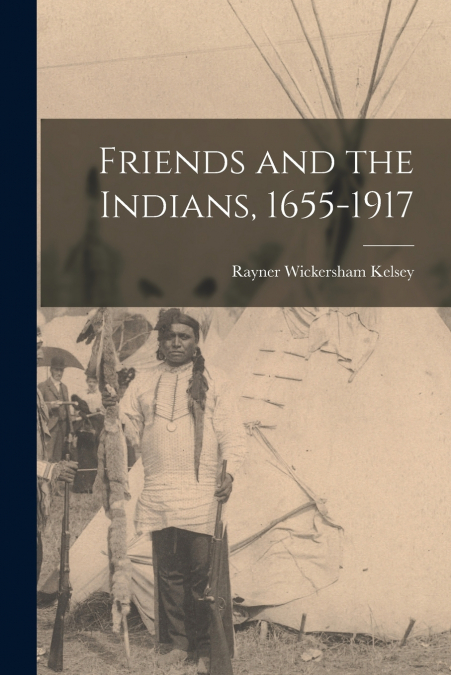Friends and the Indians, 1655-1917