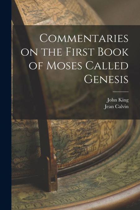 Commentaries on the First Book of Moses Called Genesis