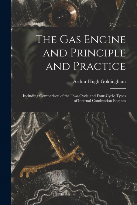 The Gas Engine and Principle and Practice