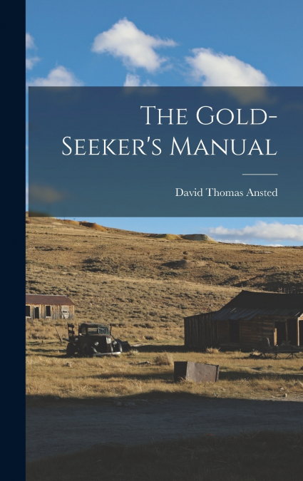 The Gold-Seeker’s Manual