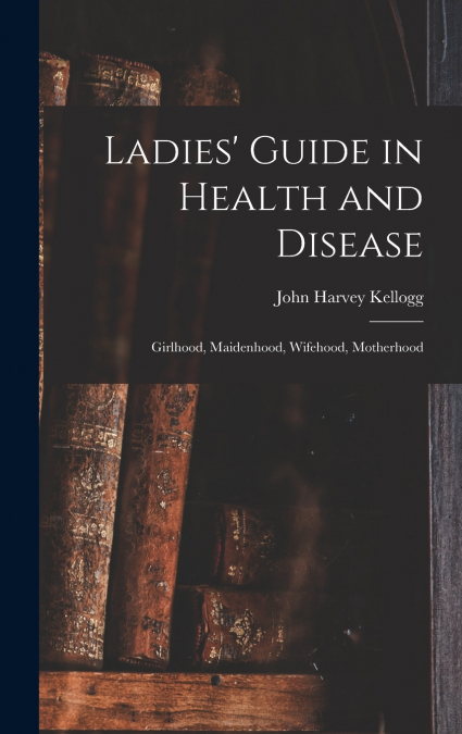 Ladies’ Guide in Health and Disease