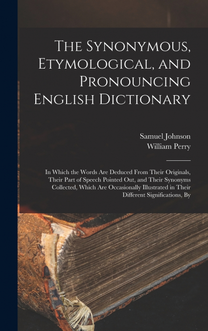 The Synonymous, Etymological, and Pronouncing English Dictionary